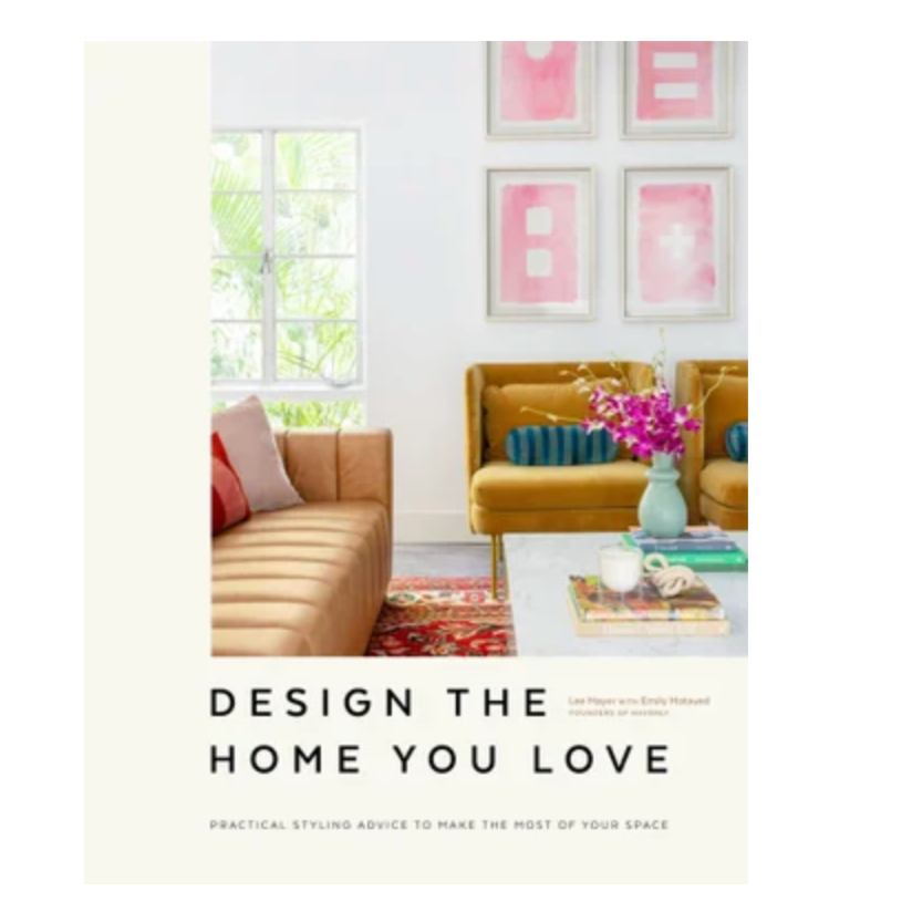 DESIGN THE HOME YOU LOVE | BY LEE MAYER